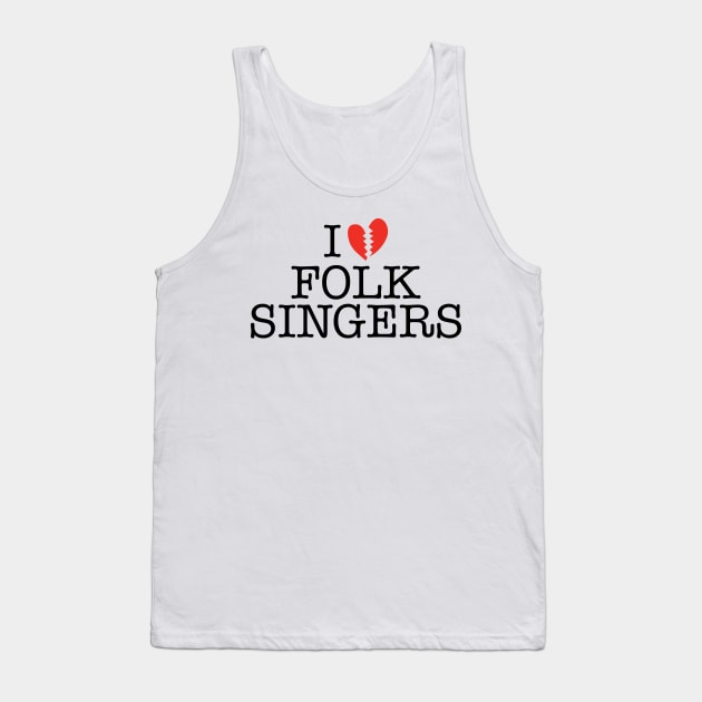 I BROKEN HEART FOLK SINGERS Tank Top by MadeByMystie